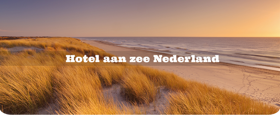 Hotel aan zee Nederland Hotel aan zee Nederland